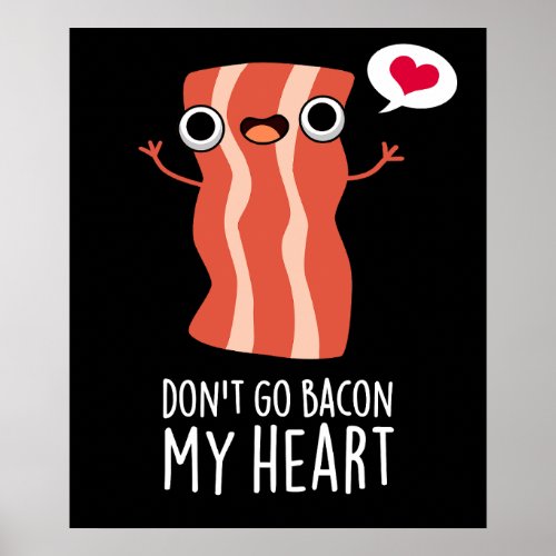 Dont Go Bacon My Heart Funny Food Pun  Poster