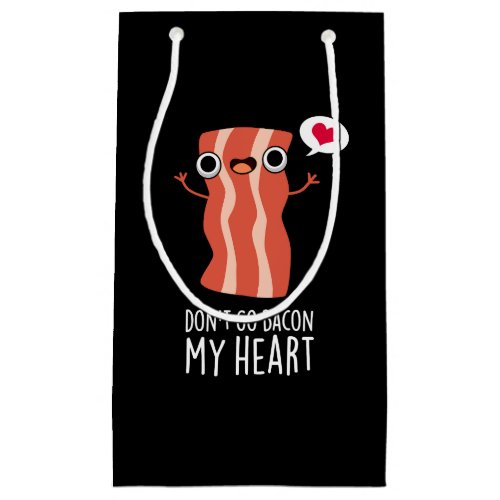 Dont Go Bacon My Heart Funny Food Pun  Small Gift Bag