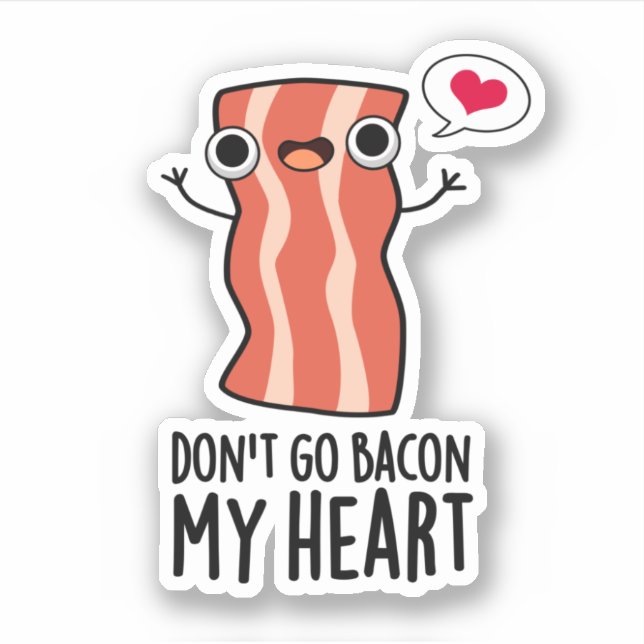 Don't Go Bacon My Heart Funny Food Pun  Sticker (Front)