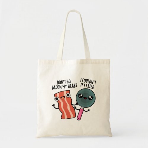 Dont Go Bacon My Heart Funny Food Pun  Tote Bag