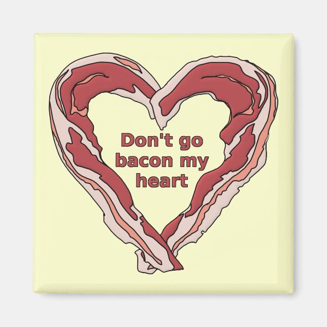 Don't Go Bacon My Heart Funny Fridge Magnet (Front)
