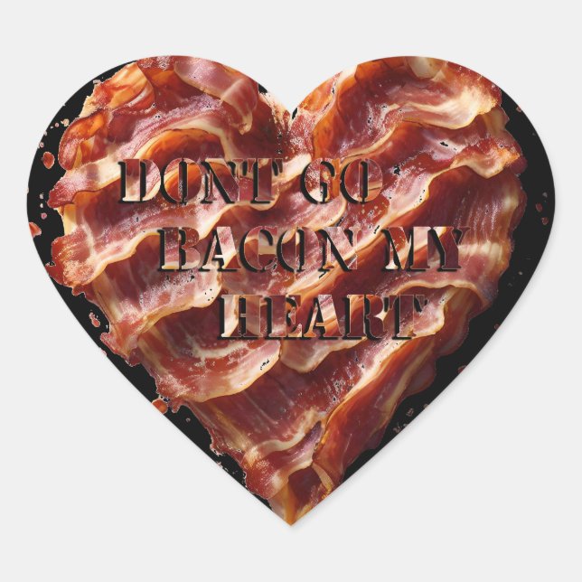 Dont Go Bacon My Heart, Funny  Heart Sticker (Front)