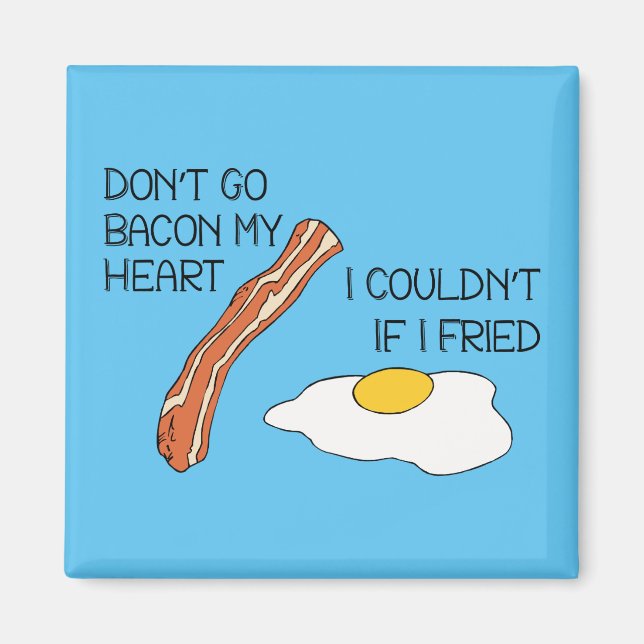 Don't Go Bacon My Heart - Funny Magnet (Front)