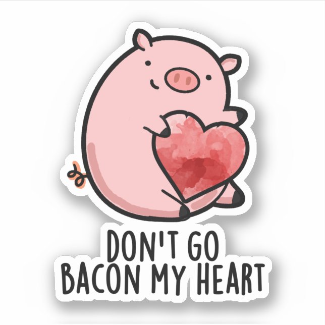 Don't Go Bacon My Heart Funny Pig Pun  Sticker (Front)