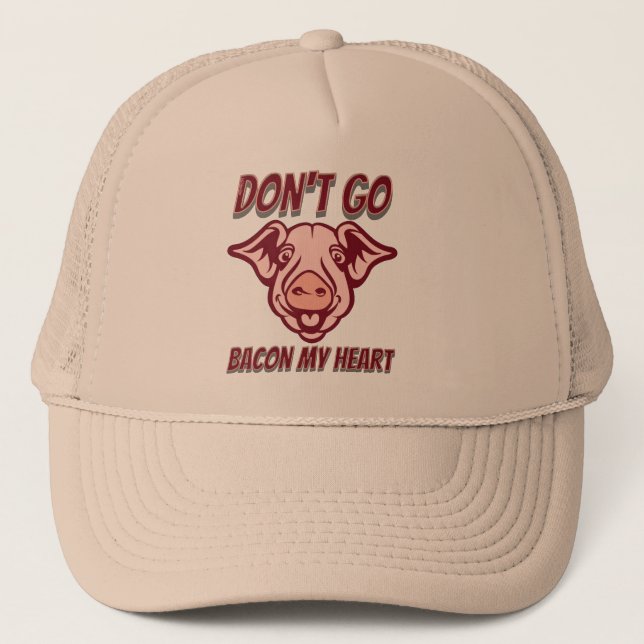 DON'T GO BACON MY HEART funny pig quote gift       Trucker Hat (Front)