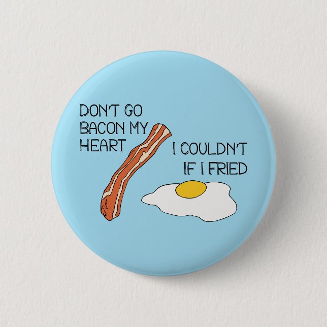 Don't Go Bacon My Heart - Funny Pinback Button (Front)