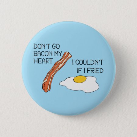 Don't Go Bacon My Heart - Funny Pinback Button