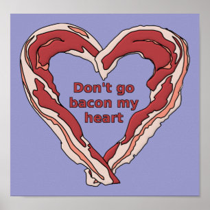 Don't Go Bacon My Heart Funny Poster Sign