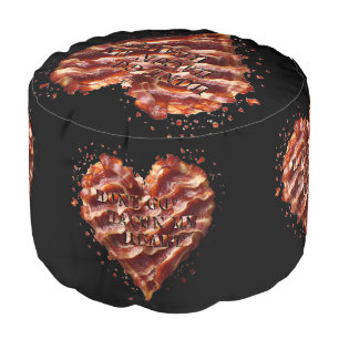 Dont Go Bacon My Heart, Funny Pouf