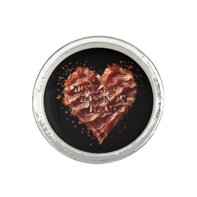 Dont Go Bacon My Heart, Funny  Ring (Front)