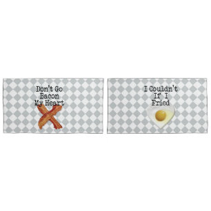 Don't Go Bacon My Heart Humorous Lovers Pillowcase