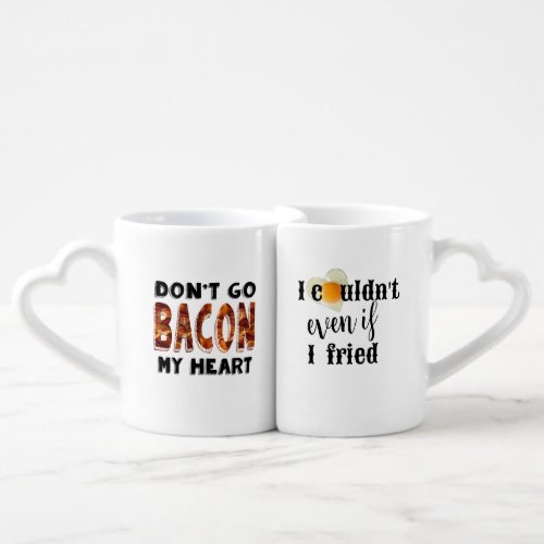 Dont go bacon my heart I couldnt if I fried Egg Coffee Mug Set