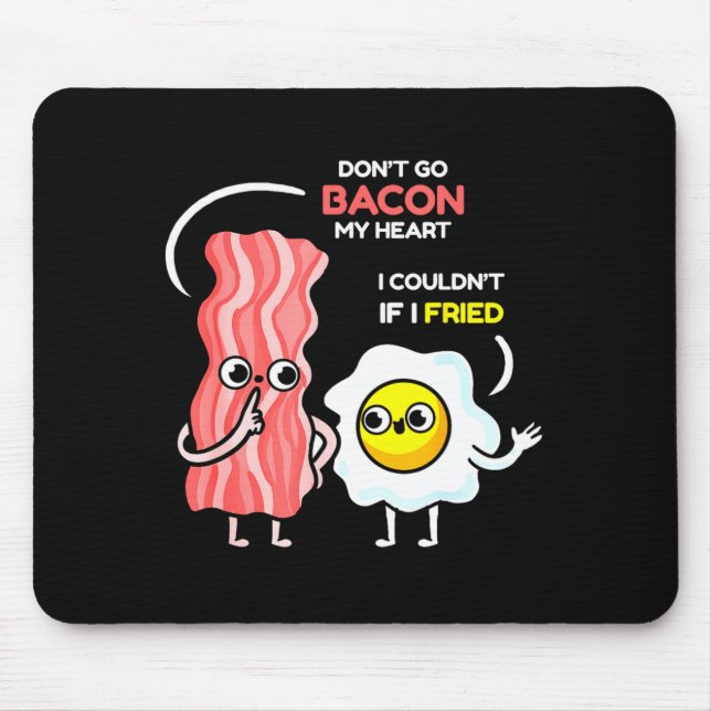 Dont Go Bacon My Heart I Couldnt If I Fried Valent Mouse Pad (Front)