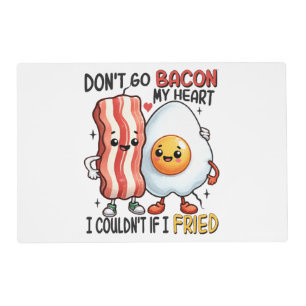 Dont Go Bacon My Heart Placemat