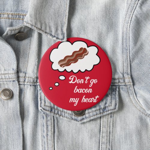 Dont Go Bacon My Heart Valentine Button