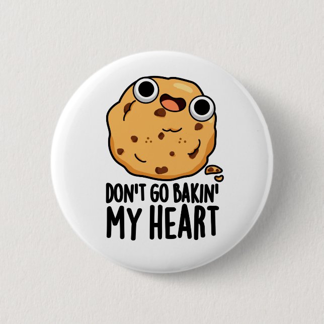 Don't Go Bakin My Heart Funny Cookie Pun  Button (Front)