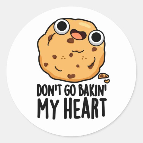 Dont Go Bakin My Heart Funny Cookie Pun  Classic Round Sticker