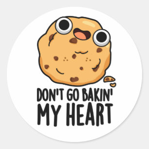Don't Go Bakin My Heart Funny Cookie Pun Classic Round Sticker