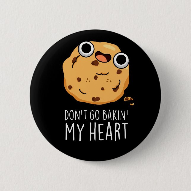 Don't Go Bakin My Heart Funny Cookie Pun Dark BG Button (Front)