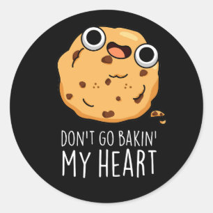 Don't Go Bakin My Heart Funny Cookie Pun Dark BG Classic Round Sticker