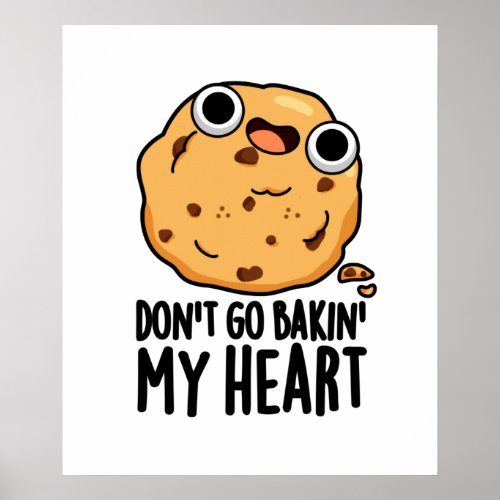 Dont Go Bakin My Heart Funny Cookie Pun  Poster