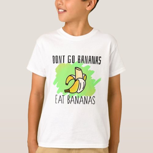 Dont Go Bananas Eat Bananas Catchphrase T_Shirt