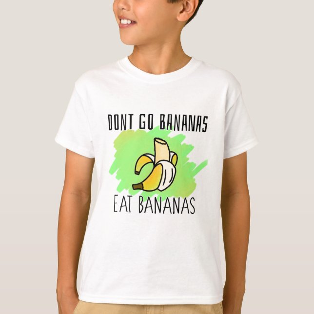 Don't Go Bananas, Eat Bananas Catchphrase T-Shirt (Front)