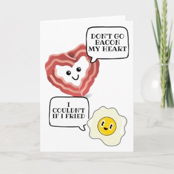 Dont Go Breaking My Heart I Couldnt If I Fried Card by Ricaso_Occasions at Zazzle