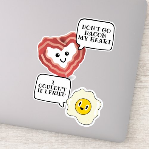 Dont go breaking my heart I couldnt if I fried Sticker