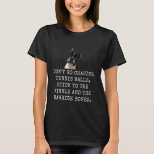 Don'T Go Chasing Tennis Balls, Stick To The Kibble T-Shirt