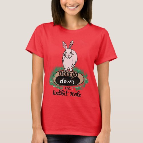 Dont Go Down The Rabbit Hole Womens Red T_Shirt