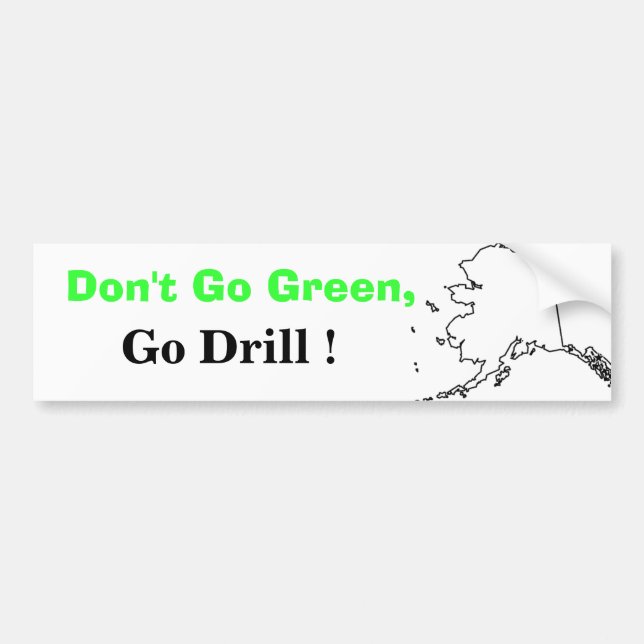 Don't Go Green, Go Drill! Bumper Sticker (Front)