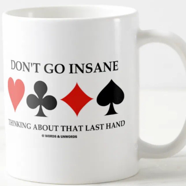 Don't Go Insane Thinking About That Last Hand Coffee Mug (Bridge players will enjoy this wry bridge saying mug featuring the 4 card suits & bridge hand advice)