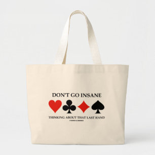 Don't Go Insane Thinking About That Last Hand Large Tote Bag