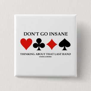 Don't Go Insane Thinking About That Last Hand Pinback Button