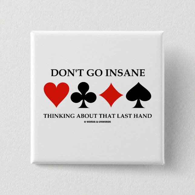Don't Go Insane Thinking About That Last Hand Pinback Button (Front)