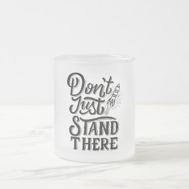 dont go just stand there  frosted glass coffee mug (Center)