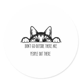 Dont Go Outside There Are People Out There _1  Classic Round Sticker