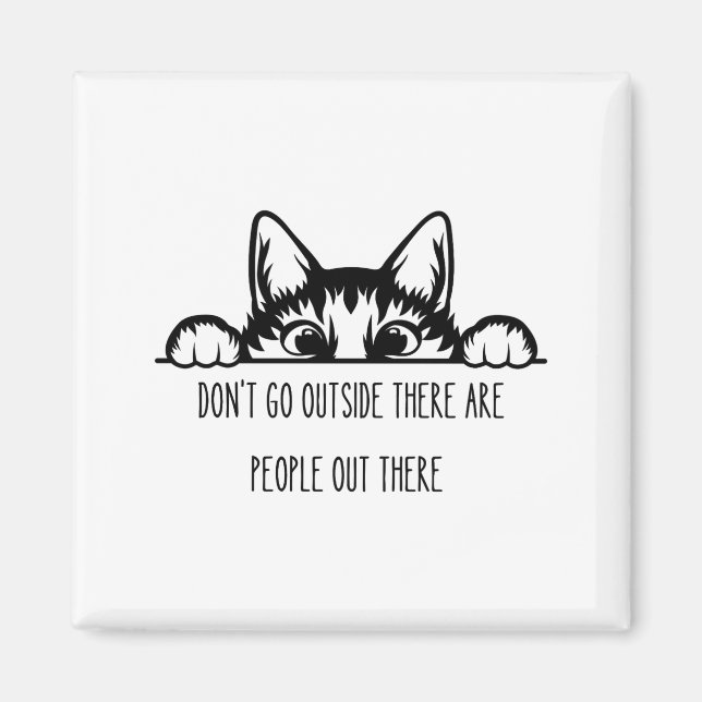 Dont Go Outside There Are People Out There _1  Magnet (Front)