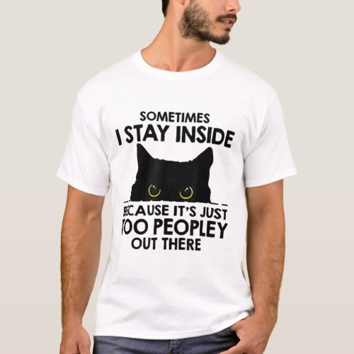 Dont go outside there are people out there funny T_Shirt