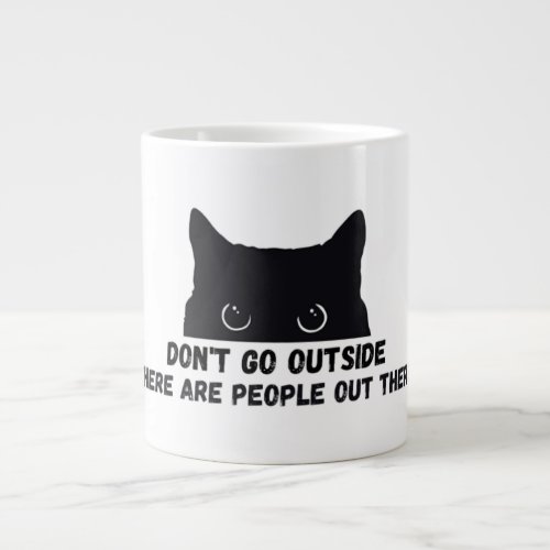 Dont Go Outside There Are People Out There Giant Coffee Mug