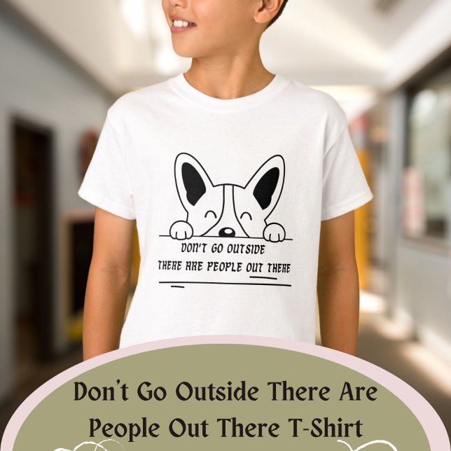 Don't Go Outside There Are People Out There T-Shirt (Don't Go Outside There Are People Out There T-Shirt)