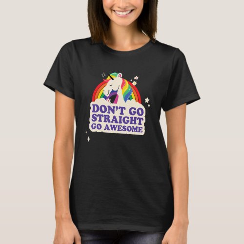 Dont Go Straight Go Awesome Unicorn Rainbow Pride T_Shirt