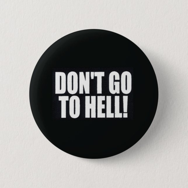 Don't Go to Hell! Pinback Button (Front)