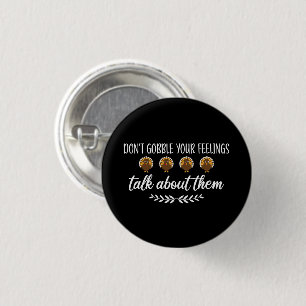Don't Gobble Your Feelings Funny Thanksgiving Puns Button