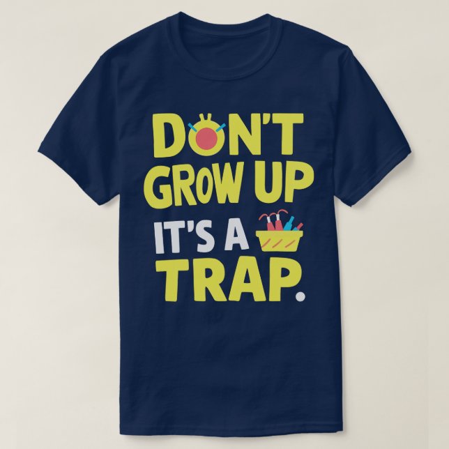 dont grow up its a trap 1 T-Shirt (Design Front)