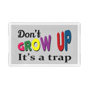Don't grow up it's a trap acrylic tray