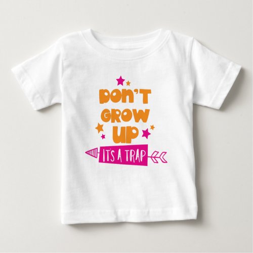 Dont Grow Up Its A Trap Arrow Stars Baby T_Shirt