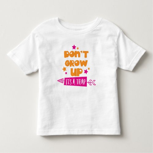 Dont Grow Up Its A Trap Arrow Stars Toddler T_shirt