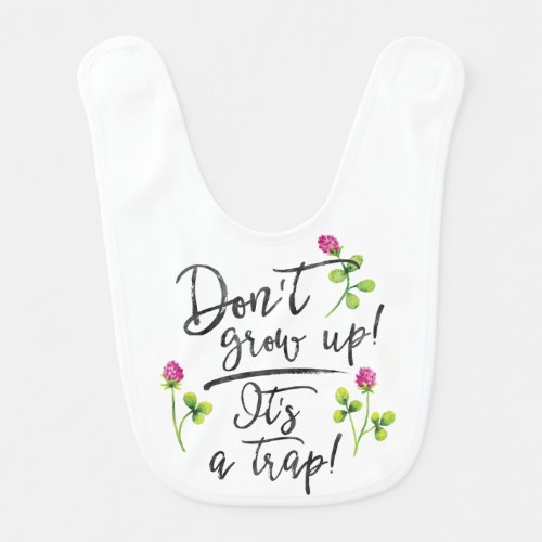 Dont grow up its a trap baby bib